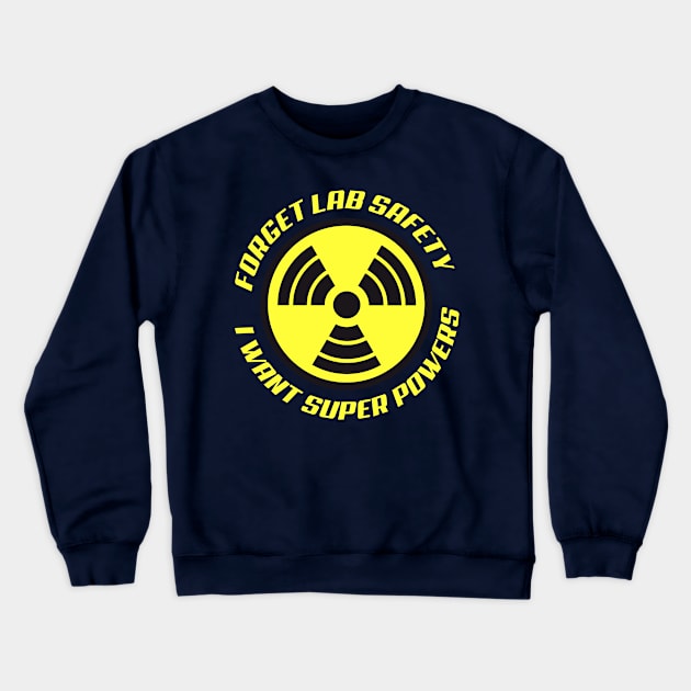 Forget Lab Safety I want Super Powers Crewneck Sweatshirt by StudioPM71